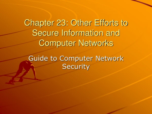 Chapter 23: Other Efforts to Secure Information and Computer Networks