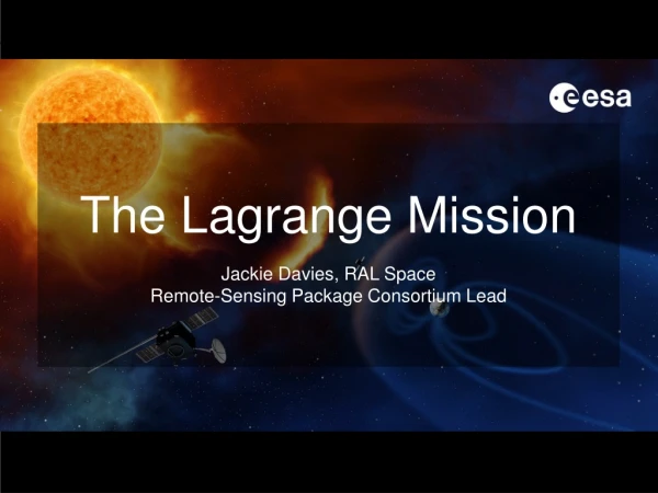 The Lagrange Mission Jackie Davies, RAL Space Remote-Sensing Package Consortium Lead