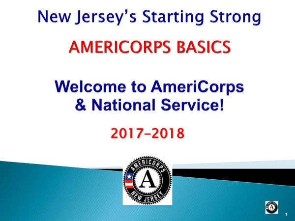 New Jersey’s Starting Strong AMERICORPS BASICS Welcome to AmeriCorps &amp; National Service!