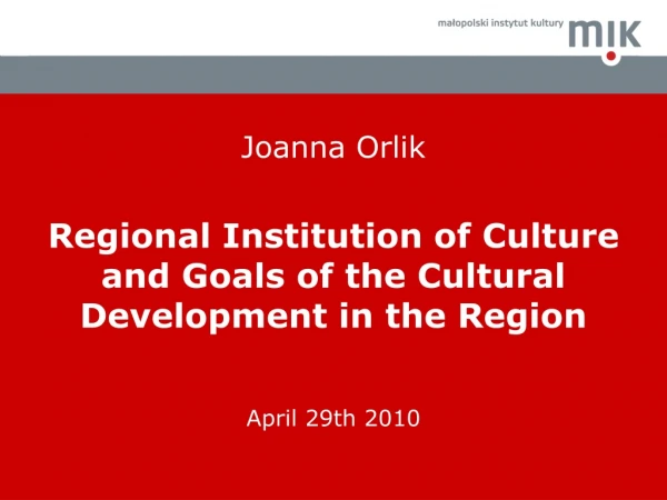 Joanna Orlik Regional Institution of Culture and Goals of the Cultural Development in the Region
