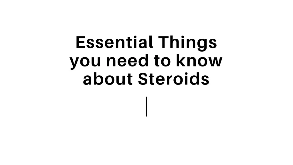 essential things you need to know about steroids