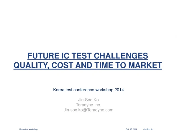 Future IC Test Challenges Quality, Cost and Time to Market
