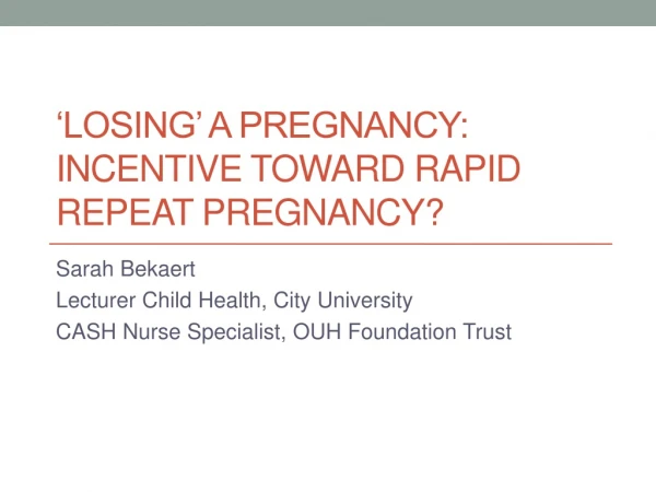 ‘LOSING’ A PREGNANCY: INCENTIVE TOWARD RAPID REPEAT PREGNANCY?