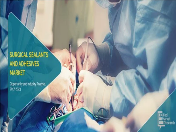 Surgical Sealants and Adhesives Market Targets to Reach $3,794 Million by 2023