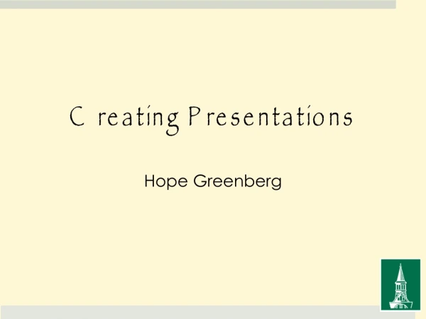 C reating Presentations Hope Greenberg