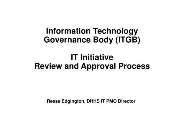 Information Technology Governance Body (ITGB) IT Initiative Review and Approval Process