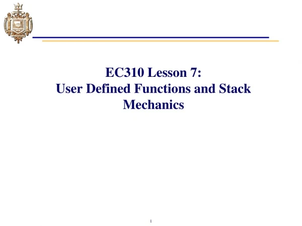 EC310 Lesson 7: User Defined Functions and Stack Mechanics