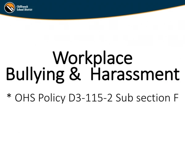 Workplace Bullying &amp; Harassment * OHS Policy D3-115-2 Sub section F