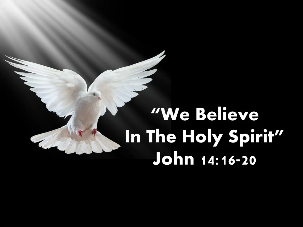 we believe in the holy spirit john 14 16 20