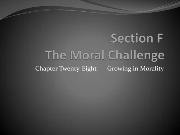 Section F	 The Moral Challenge
