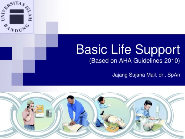 Basic Life Support (Based on AHA Guideline s 20 10) Jajang Sujana Mail, dr., SpAn