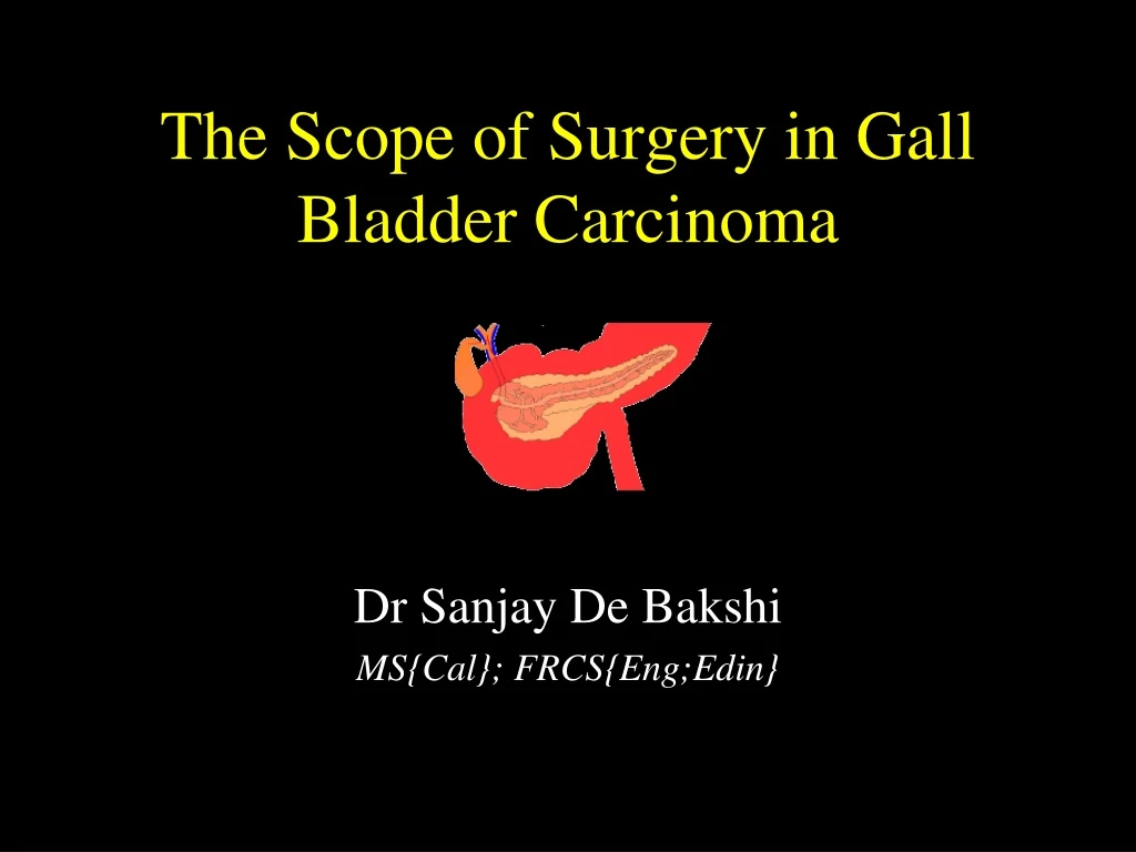 the scope of surgery in gall bladder carcinoma