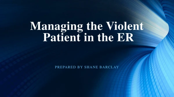 Managing the Violent Patient in the ER
