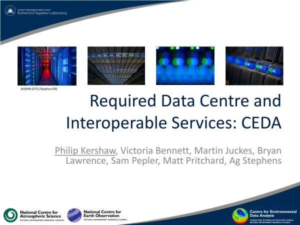 Required Data Centre and Interoperable Services: CEDA