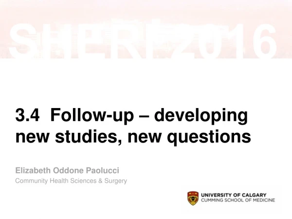 3.4 Follow-up – developing new studies, new questions