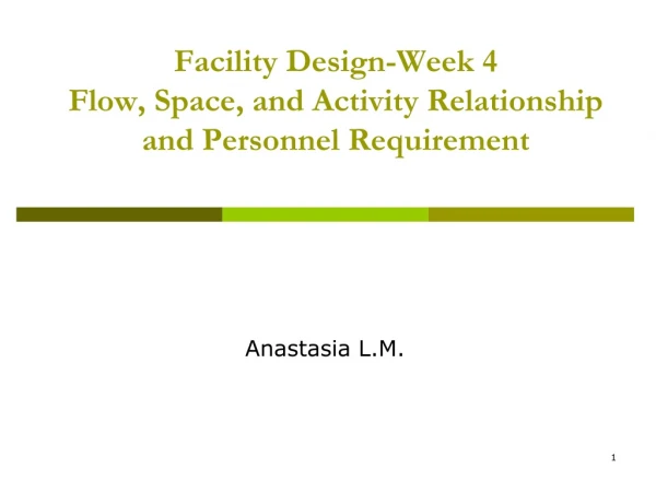 Facility Design-Week 4 Flow, Space, and Activity Relationship and Personnel Requirement