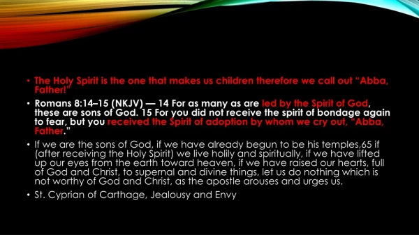 The Holy Spirit is the one that makes us children therefore we call out “Abba, Father!”