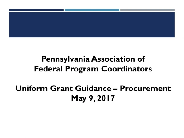 Pennsylvania Association of Federal Program Coordinators Uniform Grant Guidance – Procurement