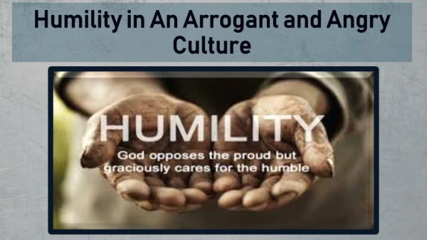 Humility in An Arrogant and Angry Culture