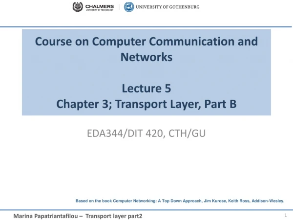 Course on Computer Communication and Networks Lecture 5 Chapter 3; Transport Layer , Part B