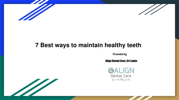 7 Best ways to maintain healthy teeth