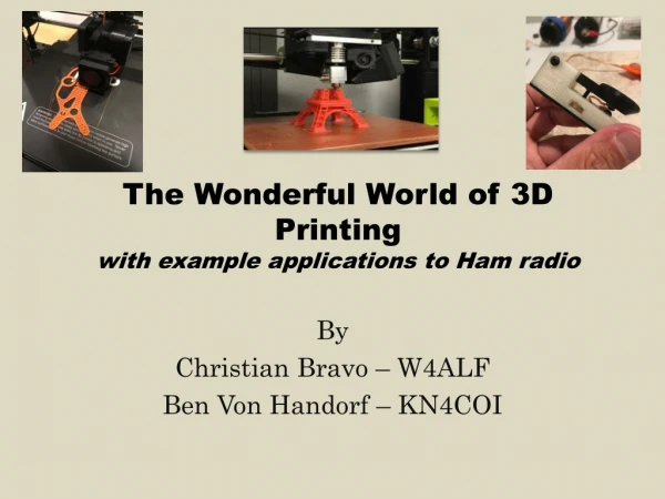 The Wonderful World of 3D Printing with example applications to Ham radio