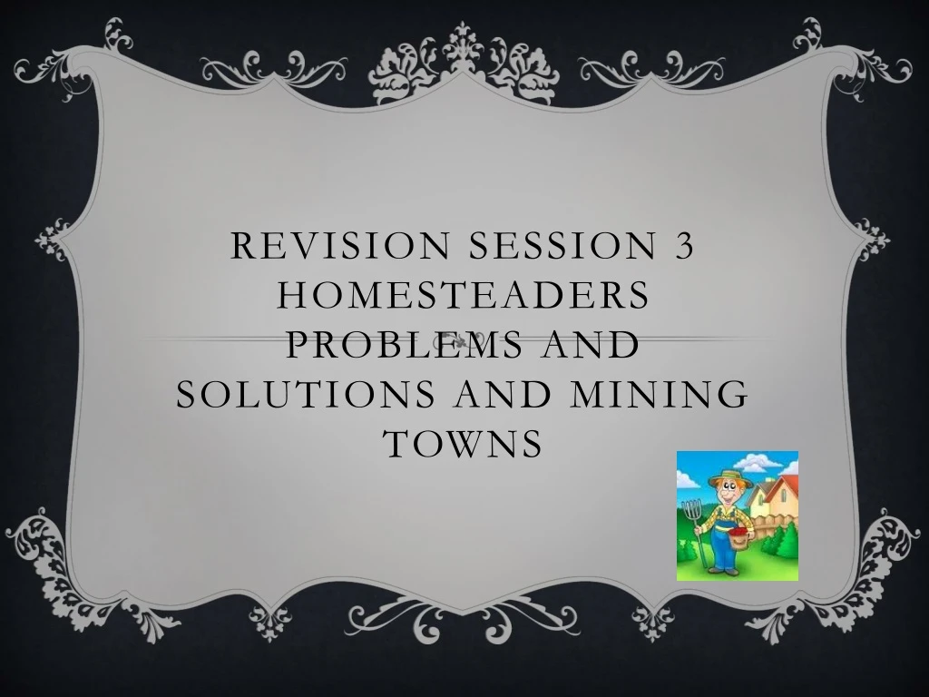 revision session 3 homesteaders problems and solutions and mining towns