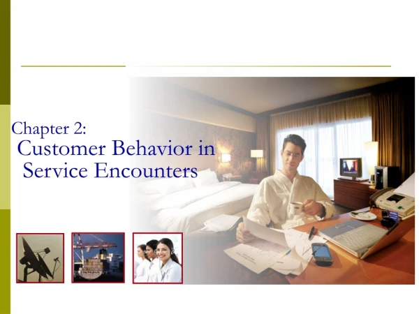 Chapter 2: Customer Behavior in Service Encounters