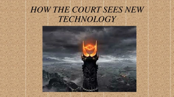 HOW THE COURT SEES NEW TECHNOLOGY