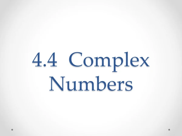 4.4	Complex Numbers