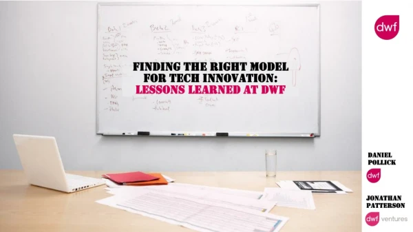Finding the right model for tech innovation: lessons learned at DWF