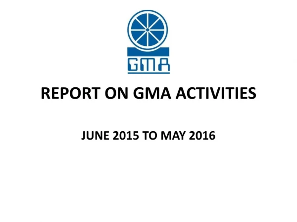 REPORT ON GMA ACTIVITIES