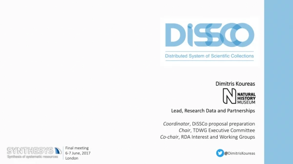 Dimitris Koureas Lead, Research Data and Partnerships Coordinator , DiSSCo proposal preparation