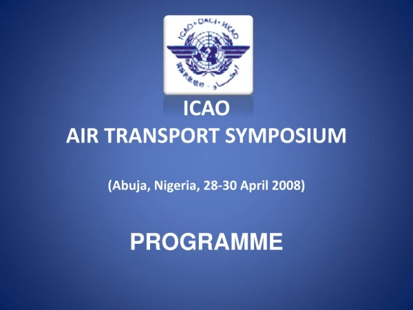 ICAO AIR TRANSPORT SYMPOSIUM ( Abuja, Nigeria, 28-30 April 2008 ) PROGRAMME