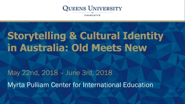 Storytelling &amp; Cultural Identity in Australia: Old Meets New May 22nd, 2018 – June 3rd, 2018