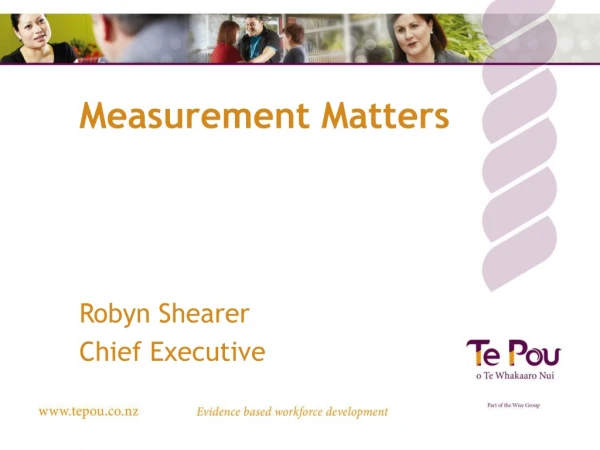 Measurement Matters Robyn Shearer Chief Executive
