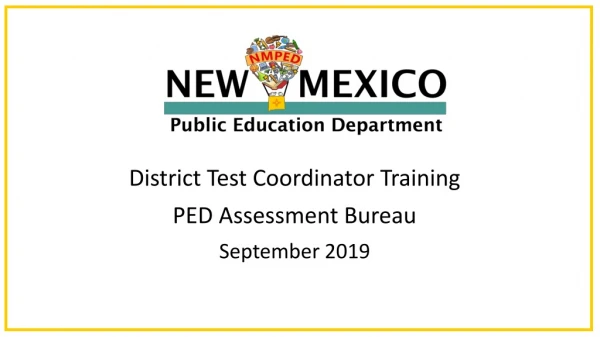District Test Coordinator Training PED Assessment Bureau September 2019