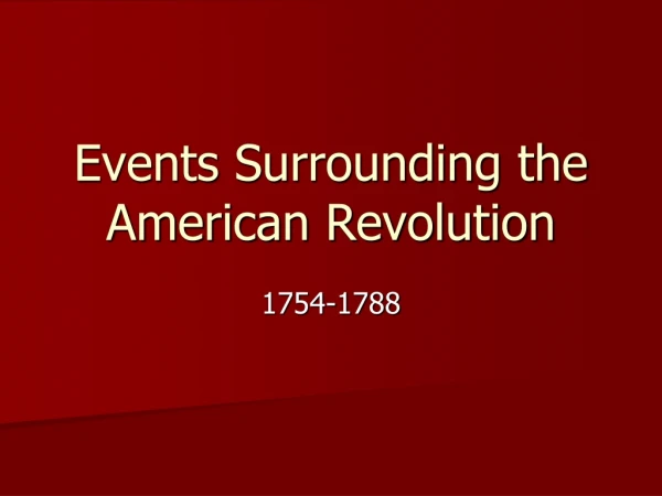 Events Surrounding the American Revolution