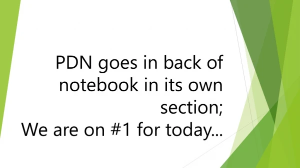 PDN goes in back of notebook in its own section; We are on # 1 for today...