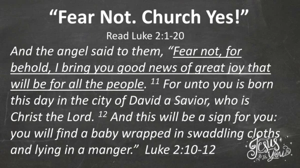 “Fear Not. Church Yes!”