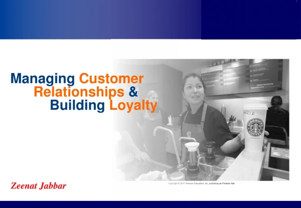 Managing Customer Relationships &amp; 	 Building Loyalty