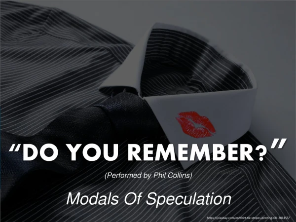 “Do you remember ?” ( By Phil Collins) Modals of Speculation