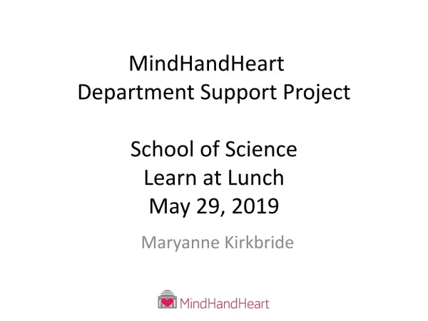 MindHandHeart 	 Department Support Project School of Science Learn at Lunch May 29, 2019