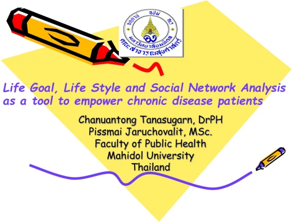Chanuantong Tanasugarn, DrPH Pissmai Jaruchovalit, MSc. Faculty of Public Health