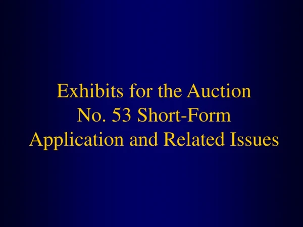 Exhibits for the Auction No. 53 Short-Form Application and Related Issues
