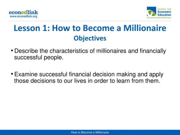 Lesson 1: How to Become a Millionaire Objectives