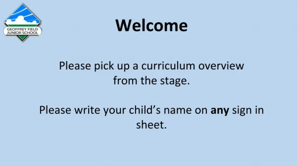 Welcome Please pick up a curriculum overview from the stage.