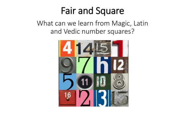 Fair and Square What can we learn from Magic, Latin and Vedic number squares?