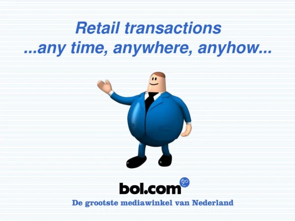 Retail transactions ...any time, anywhere, anyhow...