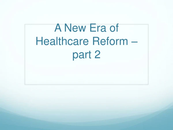 A New Era of Healthcare Reform –part 2
